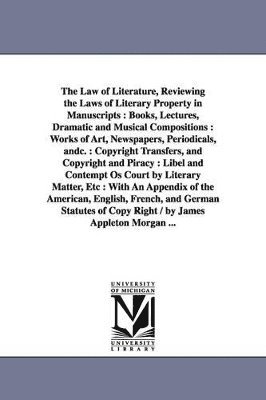Appleton Morgan - Law of Literature, Reviewing the Laws of Literary Property in Manuscripts, Häftad