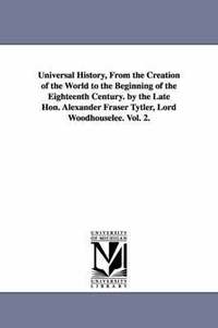 bokomslag Universal History, From the Creation of the World to the Beginning of the Eighteenth Century. by the Late Hon. Alexander Fraser Tytler, Lord Woodhouselee. Vol. 2.