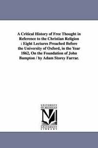 bokomslag A Critical History of Free Thought in Reference to the Christian Religion