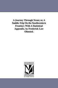 bokomslag A Journey Through Texas; or, A Saddle-Trip On the Southwestern Frontier; With A Statistical Appendix. by Frederick Law Olmsted.