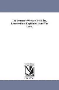 bokomslag The Dramatic Works of Moli Ere, Rendered into English by Henri Van Laun.