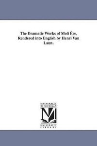 bokomslag The Dramatic Works of Moli re, Rendered into English by Henri Van Laun.