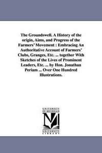 bokomslag The Groundswell. A History of the origin, Aims, and Progress of the Farmers' Movement