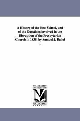 Samuel John Baird - History of the New School, and of the Questions involved in the Disruption of the Presbyterian Church in 1838. by Samuel J. Baird ..., Häftad