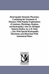 bokomslag Hom Opathic Domestic Physician; Containing the Treatment of Diseases; With Popular Explanations of Anatomy, Physiology, Hygiene, and Hydropathy