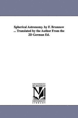 Spherical Astronomy. by F. Brnnow ... Translated by the Author From the 2D German Ed. 1