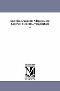 bokomslag Speeches, Arguments, Addresses, and Letters of Clement L. Vallandigham ...