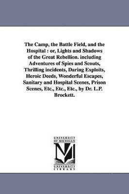 Linus Pierpont Brockett, L P (Linus Pierpont) Brockett - Camp, the Battle Field, and the Hospital, Häftad