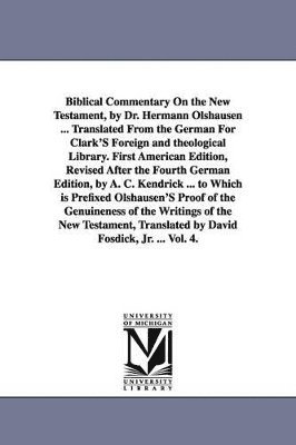 Hermann Olshausen - Biblical Commentary on the New Testament, by Dr. Hermann Olshausen ... Translated from the German for Clark's Foreign and Theological Library. First a, Häftad