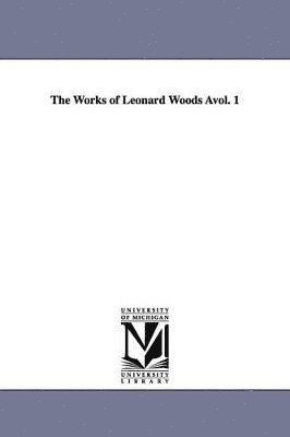 bokomslag Works of Leonard Woods Àvol. 1