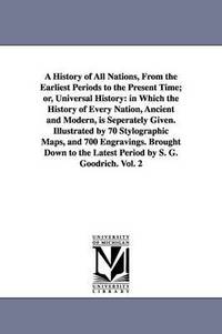 bokomslag A History of All Nations, From the Earliest Periods to the Present Time; or, Universal History