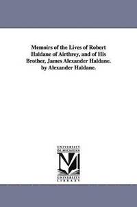 bokomslag Memoirs of the Lives of Robert Haldane of Airthrey, and of His Brother, James Alexander Haldane. by Alexander Haldane.