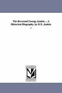 bokomslag The Reverend George Junkin ... A Historical Biography. by D.X. Junkin ...