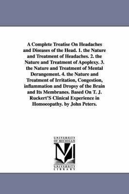 bokomslag A Complete Treatise On Headaches and Diseases of the Head. 1. the Nature and Treatment of Headaches. 2. the Nature and Treatment of Apoplexy. 3. the Nature and Treatment of Mental Derangement. 4. the