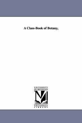 A Class-Book of Botany, 1