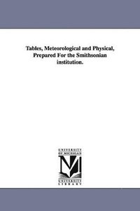 bokomslag Tables, Meteorological and Physical, Prepared For the Smithsonian institution.