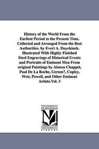 bokomslag History of the World From the Earliest Period to the Present Time. Collected and Arranged From the Best Authorities. by Evert A. Duyckinck. Illustrated With Highly Finished Steel Engravings of