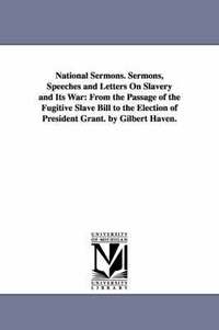 bokomslag National Sermons. Sermons, Speeches and Letters On Slavery and Its War