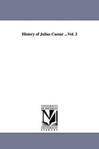 bokomslag History of Julius Caesar ...Vol. 2