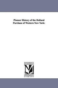 bokomslag Pioneer History of the Holland Purchase of Western New York