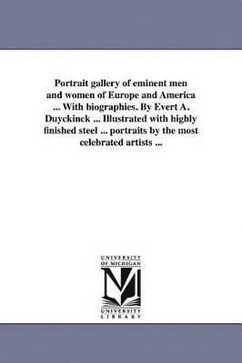 Evert a Duyckinck, Evert Augustus Duyckinck - Portrait gallery of eminent men and women of Europe and America ... With biographies. By Evert A. Duyckinck ... Illustrated with highly finished steel ... portraits by the most celebrated artists ..., Häftad