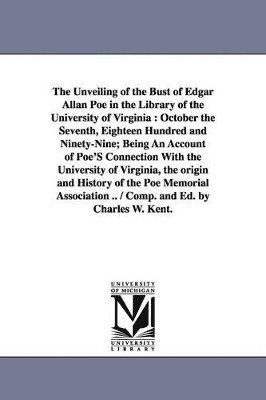 Charles William Kent - Unveiling of the Bust of Edgar Allan Poe in the Library of the University of Virginia, Häftad