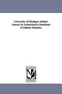 bokomslag University of Michigan Athletic Annual an Authoritative Handbook of Athletic Statistics
