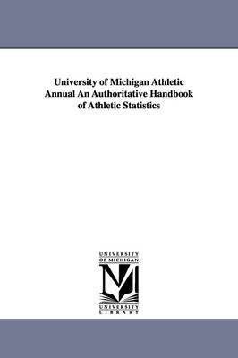 bokomslag University of Michigan Athletic Annual an Authoritative Handbook of Athletic Statistics