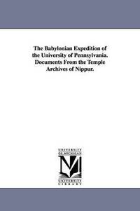 bokomslag The Babylonian Expedition of the University of Pennsylvania. Documents from the Temple Archives of Nippur.