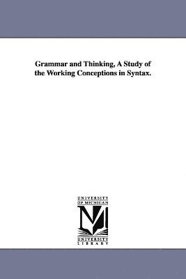 bokomslag Grammar and Thinking, a Study of the Working Conceptions in Syntax.