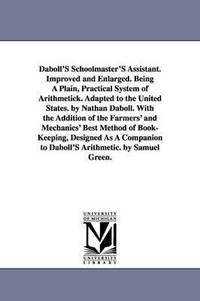 bokomslag Daboll's Schoolmaster's Assistant. Improved and Enlarged. Being a Plain, Practical System of Arithmetick. Adapted to the United States. by Nathan Dabo