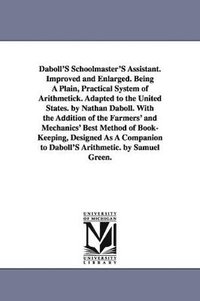 bokomslag Daboll's Schoolmaster's Assistant. Improved and Enlarged. Being a Plain, Practical System of Arithmetick. Adapted to the United States. by Nathan Dabo