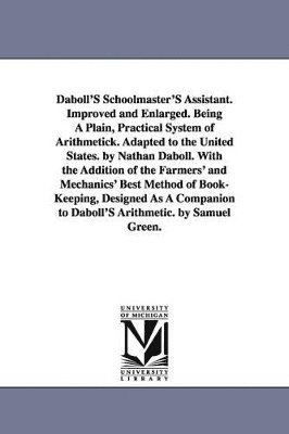 bokomslag Daboll's Schoolmaster's Assistant. Improved and Enlarged. Being a Plain, Practical System of Arithmetick. Adapted to the United States. by Nathan Dabo