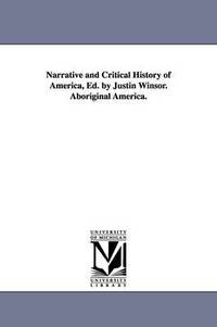 bokomslag Narrative and Critical History of America, Ed. by Justin Winsor. Aboriginal America.