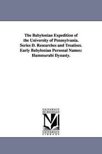 bokomslag The Babylonian Expedition of the University of Pennsylvania. Series D. Researches and Treatises. Early Babylonian Personal Names