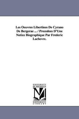 De Bergerac Cyrano De Bergerac, Cyrano de Bergerac - Les Oeuvres Libertines de Cyrano de Bergerae ... / Precedees D'Une Notice Biographique Par Frederic Lachevre., Häftad