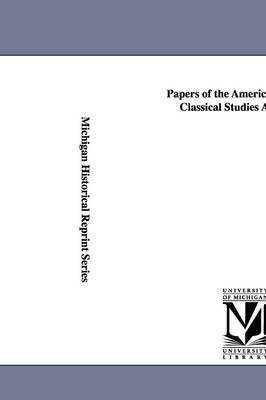 Papers of the American School of Classical Studies at Athens. 1