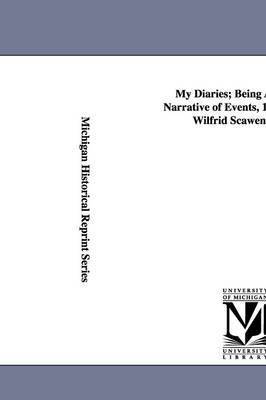 My Diaries; Being a Personal Narrative of Events, 1888-1914, by Wilfrid Scawen Blunt. 1