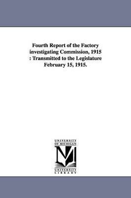 Fourth Report of the Factory Investigating Commission, 1915 1