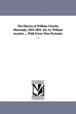 William Charles Macready - Diaries of William Charles Macready, 1833-1851. Ed. by William Toynbee ... with Forty-Nine Portraits ..., Häftad