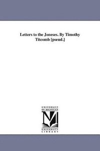 bokomslag Letters to the Joneses. By Timothy Titcomb [pseud.]