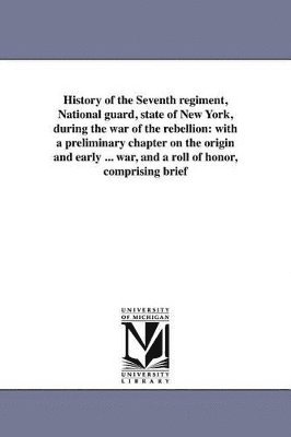 William Swinton - History of the Seventh regiment, National guard, state of New York, during the war of the rebellion, Häftad