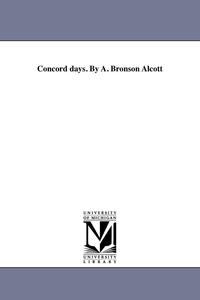 bokomslag Concord days. By A. Bronson Alcott