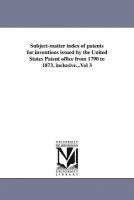 bokomslag Subject-matter index of patents for inventions issued by the United States Patent office from 1790 to 1873, inclusive...Vol 3