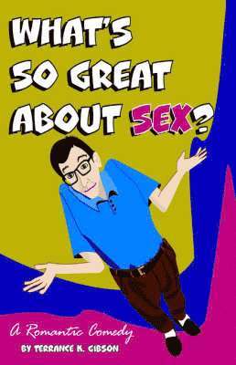 Terrance K Gibson - What's So Great about Sex?, Inbunden