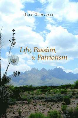 Jose G Acosta, Jose G. Acosta - Life, Passion, & Patriotism, Inbunden