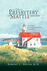 bokomslag The Presbytery of Seattle 1858-2005
