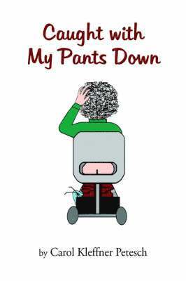 Carol Kleffner Petesch - Caught with My Pants Down, Häftad