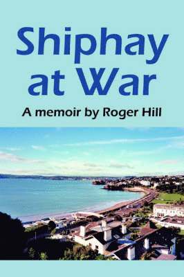Roger Hill - Shiphay at War, Häftad