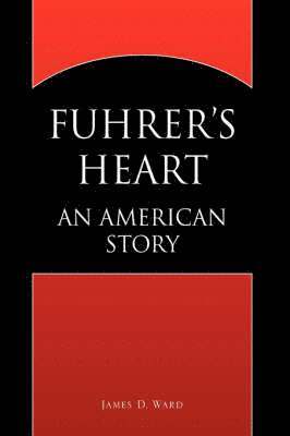 James D Ward, James D. Ward - Fuhrer's Heart, Inbunden